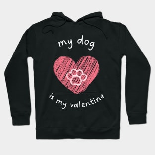 My Dog is My Valentine Hoodie